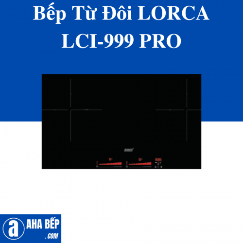 BẾP TỪ ĐÔI LORCA LCI-999 PRO. HÀNG CHÍNH HÃNG