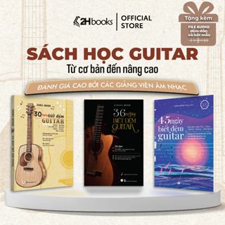 Tuyển tập 30-36-45 Ngày Biết Đệm Guitar, Tự học Guitar cơ bản, Giáo trình Guitar đa dạng thể loại - 2H Books