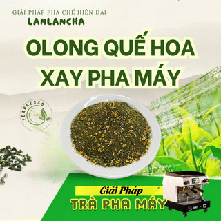 Olong quế hoa xay pha máy teapresso LANLANCHA túi 500gr siêu thơm
