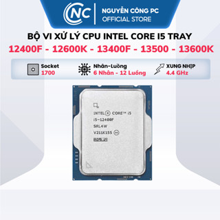 Bộ Vi xử lý CPU Intel core i5 12400F | 12400 | 12600KF | 12600K - i5 13400F | 13400 | 13500 | 13600K Tray - BH 36 tháng