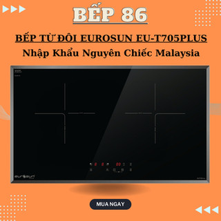Bếp từ đôi eurosun EU-T705Plus | Kính schott ceran | Bếp từ malaysia | Bảo hành chính hãng 3 năm