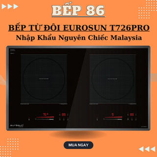 Bếp từ đôi Eurosun T726Pro | kính schott ceran nhập khẩu đức | Bếp từ Malaysia | Bảo hành 3 năm