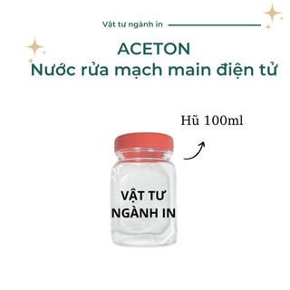 100ml Aceton nước rửa mạch main điện tử