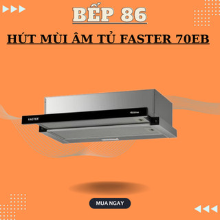 Hút mùi Faster 70EB | Hút mùi âm tủ | điều khiển cảm ứng | bảo hành chính hãng 2 năm