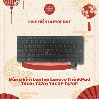 Bàn phím laptop lenovo thinkpad t460s t470s t460p t470p hàng cao cấp bảo hành 6 tháng