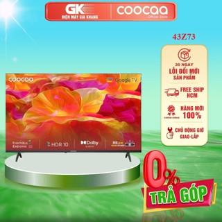 43z73 / 43z72 - smart google tivi hd coocaa 43inch 43z73 - giao toàn quốc