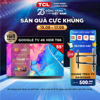 Google tv tcl 55'' 4k hdr - 55t66 - tv chất lượng giá rẻ - miễn phí lắp đặt