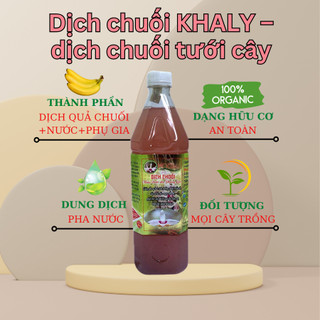 Dịch chuối Khaly  chai 1 lít - enzym kích rễ cho hoa lan, hoa hồng, rau màu (Vườn Sài Gòn)