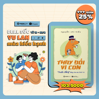 SÁCH: Thay đổi vì con: "Thuốc đắng" tặng cha mẹ thời 4.0 - Tác giả: Nguyễn Chí Hiếu