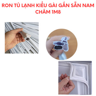Ron tủ lạnh kiểu Gài gắn sẵn nam châm 1m8 – Gioăng tủ – Zoăng tủ lạnh