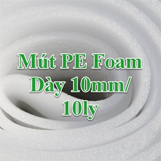 Mút PE Foam Dày 10mm/ ly Bọc Chèn Chống Va Đập
