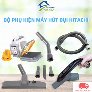 Bộ Phụ Kiện Máy Hút Bụi HITACHI Chuẩn Theo Máy, Bộ Phụ Kiện Thay Thế Dành Cho Máy Hút Bụi Hitachi