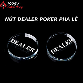 Nút Dealer Poker Button, Cục Dealer Pocker pha lê trong suốt, chữ trắng - 1996V Poker Shop