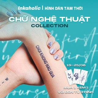 [Chủ đề Chữ Nghệ Thuật/ Chữ Nghĩa] Inkaholic xăm tạm thời Y HỆT xăm thật trong 15 ngày, 100% tự nhiên và chống nước