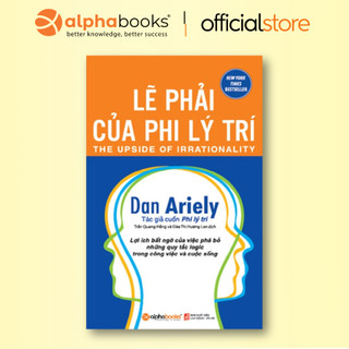 Sách - Lẽ Phải Của Phi Lý Trí - Lợi ích bất ngờ của việc phá bỏ những quy tắc logic trong công việc, cuộc sống