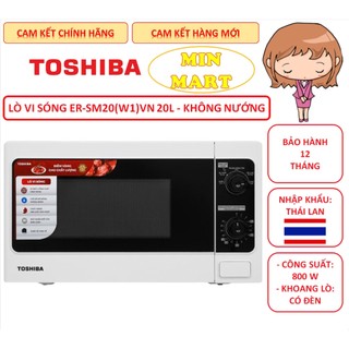 Lò vi sóng Toshiba ER-SM20(W1)VN, MW2-MM20P(BK), MWP-MM20(WH), ER-SGM20(S1)VN 20 lít, Chính Hãng, Bảo Hành 12 Thá