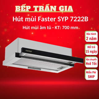 Máy hút mùi FASTER SYP 6222B / 7222B size 60/70cm - Bảo hành Chính hãng 24 tháng