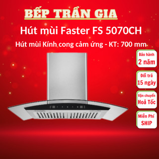 Máy hút mùi cảm ứng Faster FS 5070CH Điều khiển cảm ứng sang trọng, Hút êm, Công suất cao