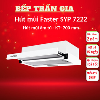 Máy hút mùi Faster SYP 6222 / SYP 7222, Máy hút mùi âm tủ cao cấp. Bảo hành chính hãng 2 năm