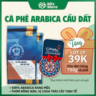 Cà phê Arabica Cầu Đất Roplus Coffee nguyên chất 100% pha phin, máy, Coldbrew, Drip thơm quyến rũ Mixmore