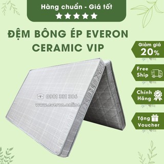 Đệm bông ép Everon Ceramic Vip bản nâng câp mới 9cm, 15cm