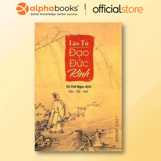 Sách Lão Tử Đạo Đức Kinh - Triết Lý Và Đạo Đức Kinh Của Lão Tử - Tinh Hoa Lịch Sử Triết Học (Hán - Việt - Anh)