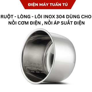 Lòng, ruột, lõi nồi áp suất điện 4-5-6 lít, ruột nồi cơm điện 0,6 lit đến 1.8 lit, Inox 304 - 430 an toàn cho sức khỏe