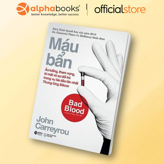 Sách Khởi nghiệp công nghệ – Máu Bẩn (Bad Blood - Ảo tưởng, tham vọng, bí mật & sự dối trá trong vụ lừa đảo lớn nhất...)