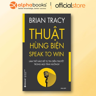 Sách - Thuật Hùng Biện - Làm thế nào để tự tin diễn thuyết trong mọi tình huống (Alpha Books)