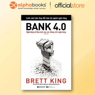 Sách - Bank 4.0 - Ngân Hàng Số - Giao dịch ở mọi nơi, không chỉ ở ngân hàng (Tái bản) - Alpha Books