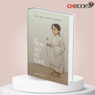 Sách: Hoa nở từ tâm - Trần Huy Minh Phương