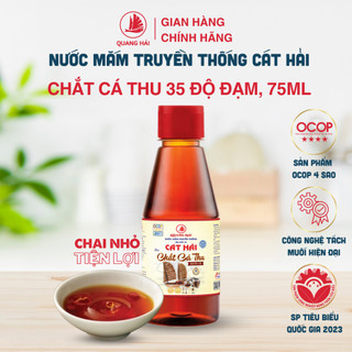  Nước Mắm Chắt Cá Thu Cát Hải - Quang Hải 35 Độ Đạm, OCOP 4 Sao, Chai 75ml