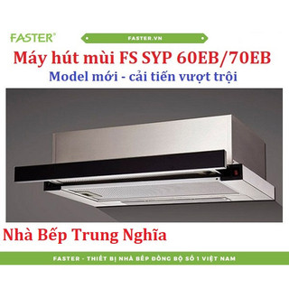 Máy hút mùi faster fs syp 60eb - 70eb / hút mùi âm tủ cảm ứng cao cấp chính hãng faster model mới nhất
