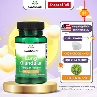 Viên uống bổ phổi Swanson Lung Glandular thải độc phổi, tăng cường sức khỏe hỗ hấp, tăng cường miễn dịch