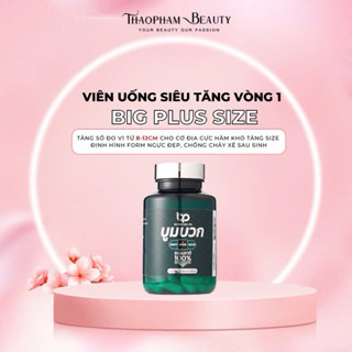 |LOẠI SIÊU VIP| Viên uống tăng size vòng 1 không chứa mầm đậu hiệu quả Big Plus Size – Thảo Phạm Beauty