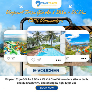 [Trani Travel] E-Voucher Vinpearl Trọn Gói Ăn 3 Bữa + Vé Vui Chơi Vinwonders (Áp Toàn Hệ Thống)