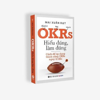 Sách - OKRs - Hiểu Đúng, Làm Đúng - Các áp dụng thành công OKRs ngay từ đầu (Alpha Books)