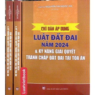 Sách-Chỉ Dẫn Áp Dụng Luật Đất Đai Năm 2024 & Kỹ Năng Giải Quyết Tranh Chấp Đất Đai Tại Tòa Án
