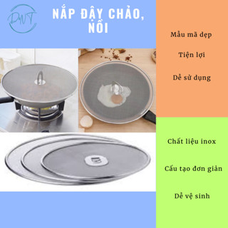 Nắp Lưới Đậy Chảo Đa Năng Chống Văng Dầu Mỡ Inox Cao Cấp Bền Bỉ Không Gỉ