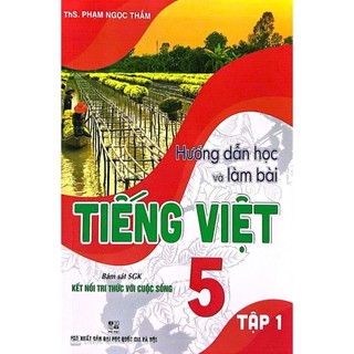 Sách-Hướng Dẫn Học Và Làm Bài Tiếng Việt 5 - Tập 1 (Bám Sát SGK kết nối tri thức với cuộc sống)