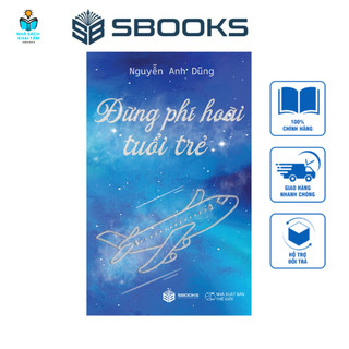 Sách - Kỹ năng sống - Đừng phí hoài tuổi trẻ - Nguyễn Anh Dũng - Sbooks
