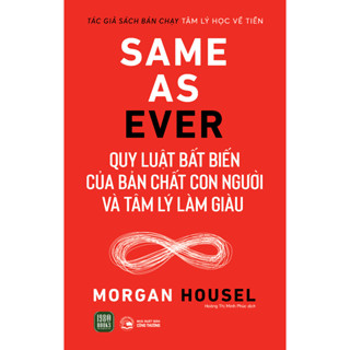Sách - Same As Ever - Quy luật bất biến về bản chất con người và tâm lý làm giàu - Morgan Housel