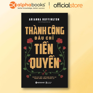 Sách - Thrive - Thành công đâu chỉ tiền quyền: Thước đo thứ ba để định nghĩa lại thành công trong tương lai