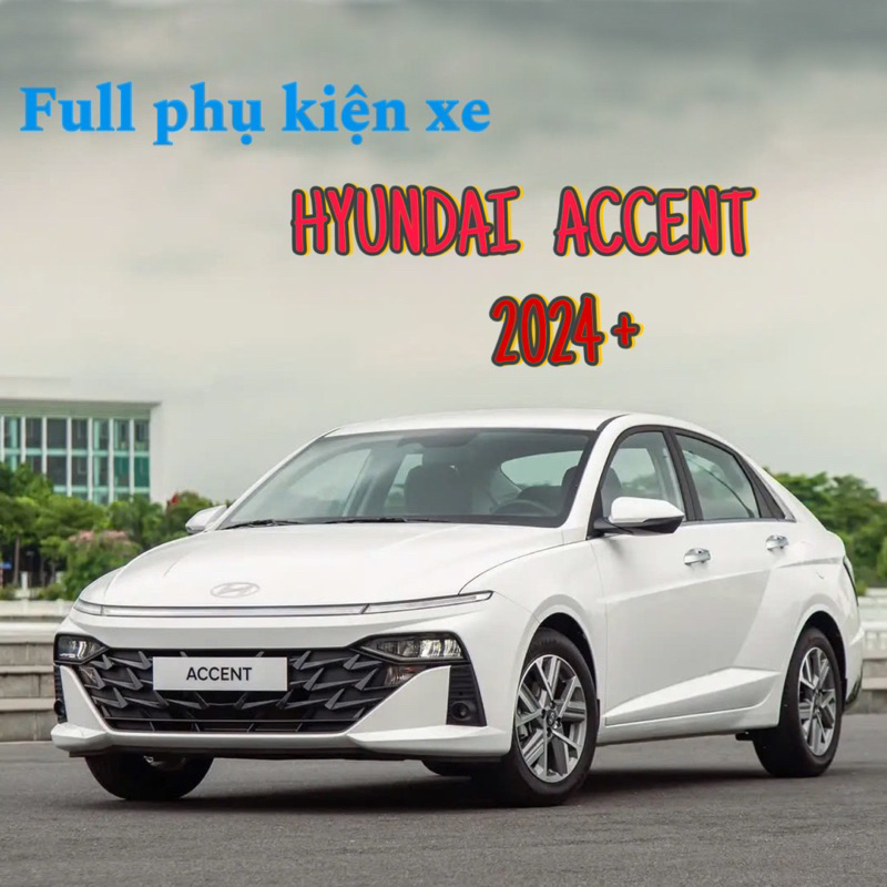 Tổng hợp phụ kiện cho Hyundai Accent 2024 - 2025