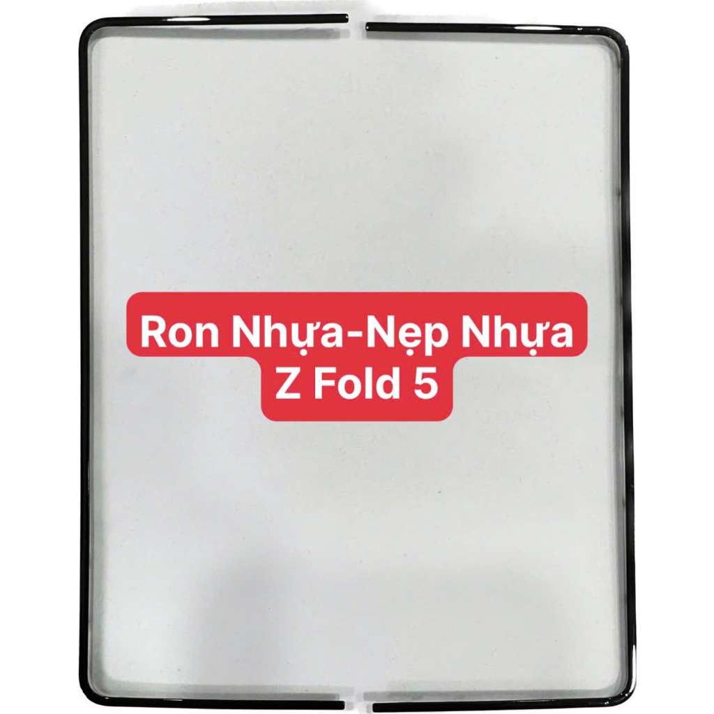 Ron Nhựa Z Fold 5, Nẹp Nhựa Màn Hình Z Fold 5
