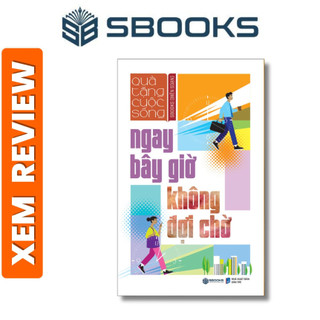 Sách - Ngay Bây Giờ Không Đợi Chờ - Quà Tặng Cuộc Sống - Sách phát triển bản thân hay nhất 2024 - Sách Sbooks chính hãng