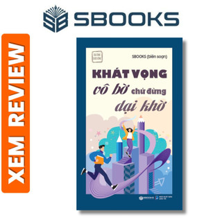 Sách - Khát Vọng Vô Bờ Chứ Đừng Dại Khờ - Sách phát triển bản thân hay nhất 2024 - Sách Sbooks chính hãng