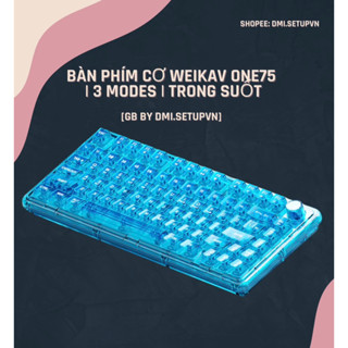 [ HOẢ TỐC ] Bàn Phím Cơ Weikav One75 | 3 Modes | Trong Suốt