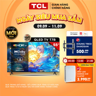 Google Tivi TCL QLED 4K TV 120Hz 55 Inch 55T7B - Hàng chính hãng