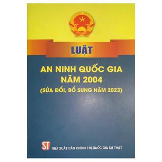 Sách - Luật An ninh quốc gia năm 2004 (sửa đổi, bổ sung năm 2023)